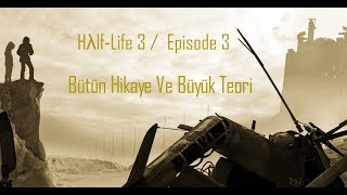 HALFLİFE 3EPISODE 3ÜN BÜTÜN HİKAYESİ VE BÜYÜK TEORİ  HλlfLife Hikayeleri 13 [upl. by Pohsib]