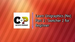 Learn Unigraphics Nx Part 2  Sketcher 2 for beginners [upl. by Zielsdorf752]