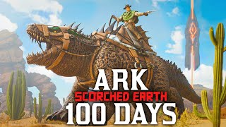 I Spent 100 Days In Ark Scorched Earth Ark Survival Ascended [upl. by Notsag642]