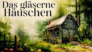 Entspannt einschlafen mit Märchen Das gläserne Häuschen  Hörgeschichte Hörbuch zum Einschlafen [upl. by Grimbald559]