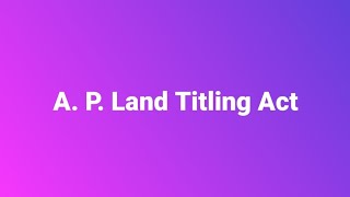 A P Land Titling Act [upl. by Nimra]