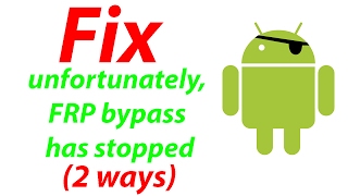 How to Fix Unfortunately the FRP Bypass has stopped 2 ways [upl. by Ashia146]