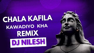 CHALA KAFILA KAWADIYO KHA  REMIX  DJ NILESH [upl. by Lalaj]