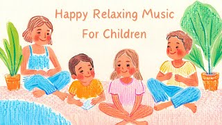 Happy Relaxing Music For Children I Classroom Music [upl. by Sylvan]