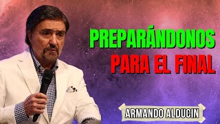 Preparándonos Para El Final  Pastor Armando Alducin [upl. by Onfre]