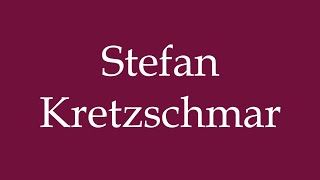 How to Pronounce Stefan Kretzschmar Correctly in German [upl. by Ethelin]