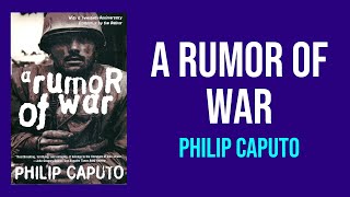 A Rumor of War by Philip Caputo  Summary and Analysis [upl. by Sewellyn732]