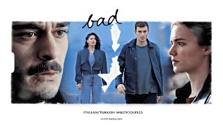 ItalianTurkish Multicouples ✦ Bad [upl. by Ciryl]