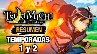 🌟TSUKIMICHI  MOONLIT FANTASY  Resumen TEMPORADAS 1 Y 2  Resumenes de Anime  ANIME RESUMEN [upl. by Marthena]