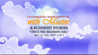 CELEBRATING MOON FESTIVAL WITH MASTER amp BUDDHIST STORIES CINCA THE BRAHMIN GIRL PART33 [upl. by Ialohcin999]