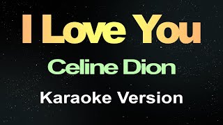 I Love You  Céline Dion Karaoke Version [upl. by Jean782]