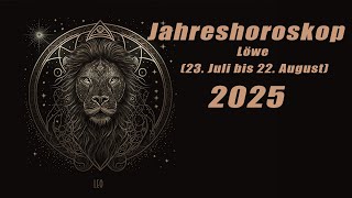 Jahresvorschau für 2025 für den Löwe 23 Juli bis 23 August HoroskopeSternzeichen [upl. by Ahsinar694]