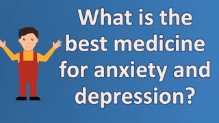 What is the best medicine for anxiety and depression  Top Answers about Health [upl. by Atalayah]