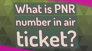 What is PNR number in air ticket [upl. by Earley308]