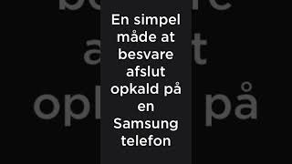 Besvar og afslut opkald simpelt på Samsung telefoner [upl. by Une787]