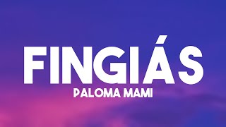 Fingiás  Paloma Mami Lyrics 🏜 [upl. by Selena]