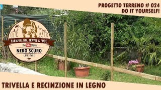 TRIVELLA MANUALE E PALI IN LEGNO RECINZIONE  PROGETTO TERRENO 024 [upl. by Vitia280]