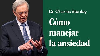 Cómo manejar la ansiedad – Dr Charles Stanley [upl. by Hanikehs]