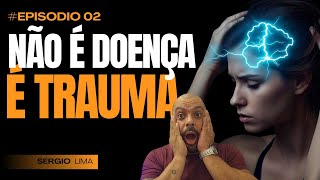 NÃO É DOENÇA É TRAUMA Entendendo as doenças psicossomáticas com Sérgio Lima [upl. by Asiar]