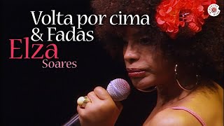 Elza Soares  Volta por cima  Fadas BebaMe Ao Vivo [upl. by Aerda975]