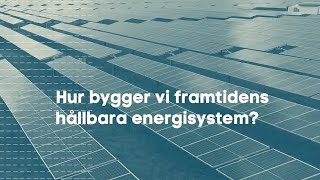 Hur bygger vi framtidens hållbara energisystem [upl. by Joell]