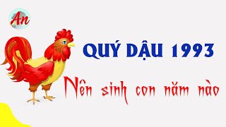 Quý Dậu 1993 sinh con năm nào Để Gia Đình Hạnh Phúc [upl. by Eden]