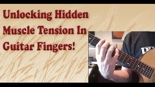 Unlocking Hidden Muscle Tension In Guitar Fingers [upl. by Allebara]