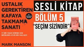 Ustalık Gerektiren Kafaya Takmama Sanatı Sesli Kitap Bölüm 5 Seçim Sizindir [upl. by Htiel]