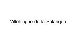 How to Pronounce VillelonguedelaSalanque France [upl. by Otrebide895]