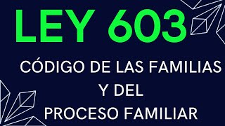 LEY 603 CÓDIGO DE LAS FAMILIAS Y DEL PROCESO FAMILIAR [upl. by Ralyat690]