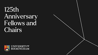 125th Anniversary Fellows and Chairs  University of Birmingham [upl. by Schou]