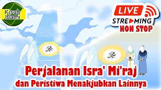 Kisah Perjalanan Isra Miraj dan Peristiwa Menakjubkan Nabi Muhammad SAW  LIVE Streaming Non Stop [upl. by Anaibaf]