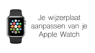 Je wijzerplaat clock face aanpassen van je Apple Watch [upl. by Leikeze]