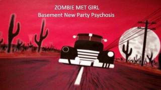 Zombie Met Girl  Basement New Party Psychosis [upl. by Meng]