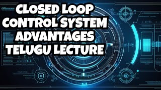 Closed Loop Control Systems Advantages  Disadvantages  Control Systems basics  Telugu Lecture [upl. by Ayaladnot]