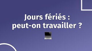 Les salariés peuventils travailler les jours fériés [upl. by Dorsy]