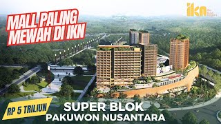 Mengintip Proyek Superblok Pakuwon Nusantara  Terbesar Di IKN  Anggaran 5 Triliun [upl. by Whall450]