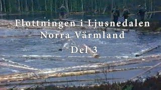 Flottningen i Ljusnedalen Norra Värmland Del 3 [upl. by Namzaj827]