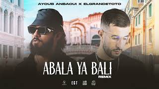 Ayoub Anbaoui X ElGrandeToto  Abala Ya Bali Officiel Remix [upl. by Harwin]