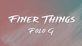 Polo G  Finer Things Lyrics [upl. by Terle333]