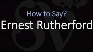 How to Pronounce Ernest Rutherford CORRECTLY [upl. by Gonyea956]