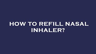 How to refill nasal inhaler [upl. by Maril710]