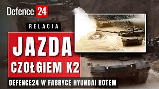 Jazda czołgiem K2 Black Panther  Defence24 w fabryce Hyundai Rotem  Relacja [upl. by Aicitel]