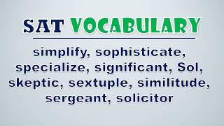 SAT Vocabulary Simplify Sophisticate Specialize Significant Sol Skeptic Sextuple Similitude [upl. by Wagstaff870]