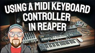 Using a MIDI Keyboard Controller in REAPER 70  719 [upl. by Ten379]