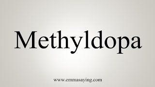 How To Say Methyldopa [upl. by Ivonne]