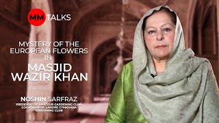 Zarea Presents Mystery of the European Flowers in Masjid Wazir Khan  Noshin Sarfraz  MM Talks [upl. by Moir]