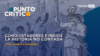 Punto Crítico  Conquistadores e indios La historia no contada  Carl Henrik Langebaek [upl. by Bernt]