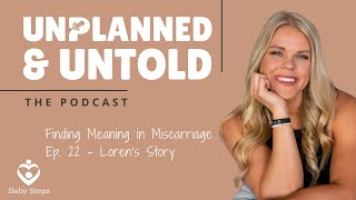 Unplanned amp Untold Finding Meaning in Miscarriage Ep 22  Lorens Story [upl. by Sadoff]