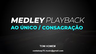 MEDLEY  Ao ÚnicoConsagração  PLAYBACK  TOM HOMEM [upl. by Enilehcim216]